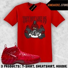 Shirt To Match Foamposite Pro Gym Red 2026 Sneaker Matching Tee They Not Like Us