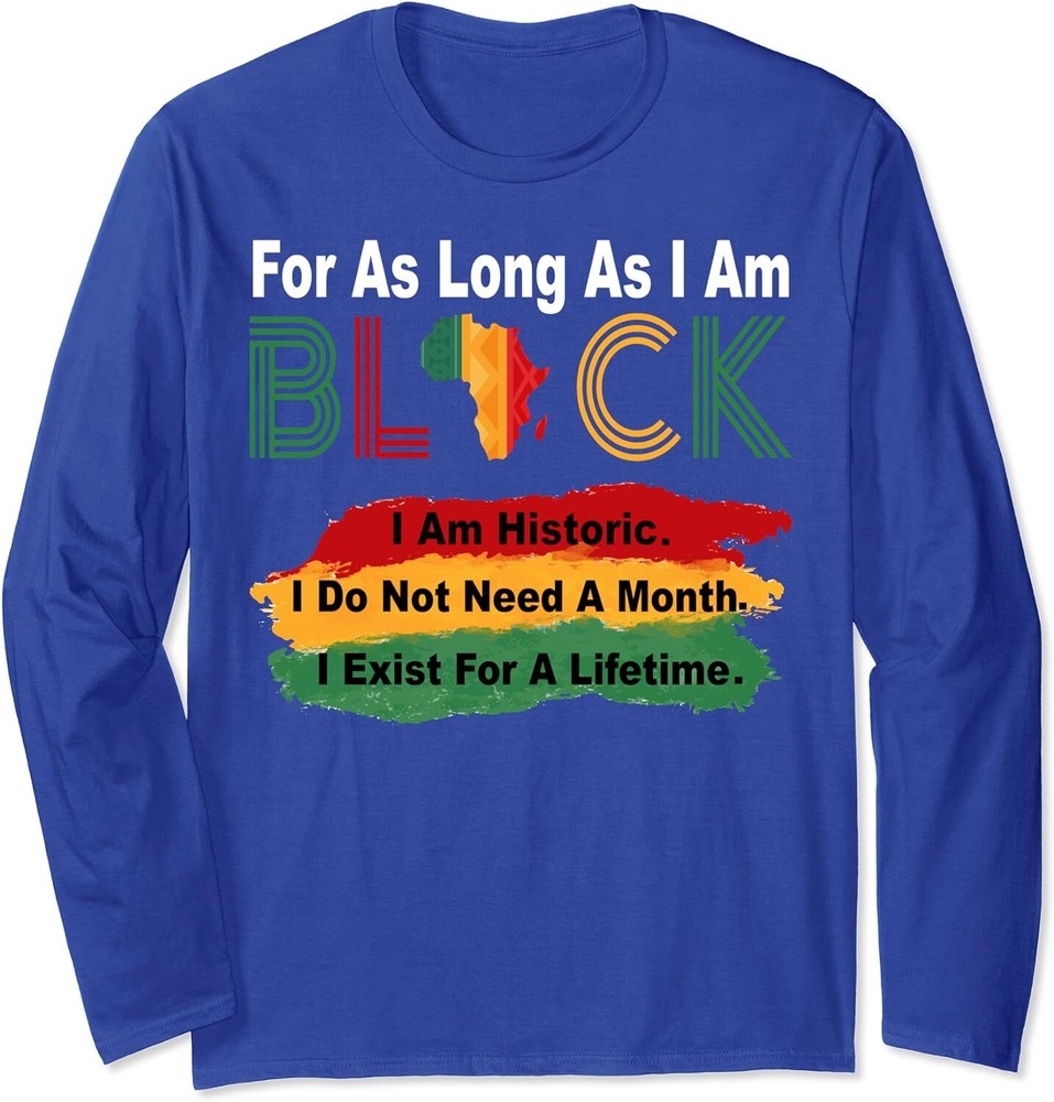 Black History Month For As Long As I Am Black Pride Long Sleeve T-Shirt
