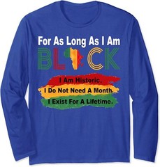 Black History Month For As Long As I Am Black Pride Long Sleeve T-Shirt