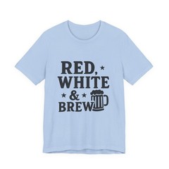 Red White and Brew – Funny 4th of July T-Shirt Gag Gift Birthday Funny Gift