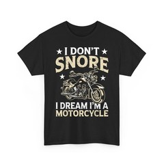 I Don’t Snore I Dream I’m A Motorcycle Funny Biker T-Shirt