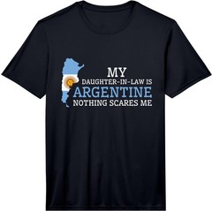 Mens My Daughter in Law is Argentine Nothing Scares Me Argentina Performance