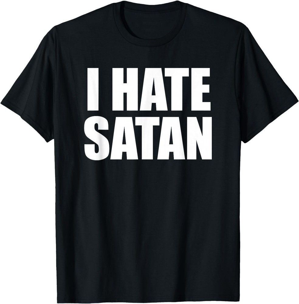 I Hate Satan Bold Quote Funny Christian Faith Statement T-Shirt
