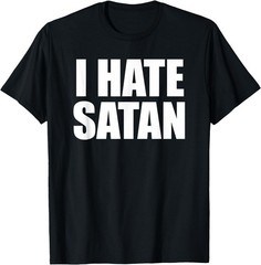 I Hate Satan Bold Quote Funny Christian Faith Statement T-Shirt