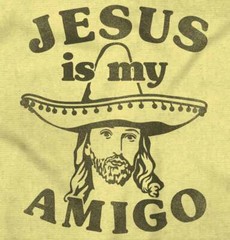 Jesus Christ Is My Amigo Christian Religious Womens or Mens Crewneck T Shirt Tee