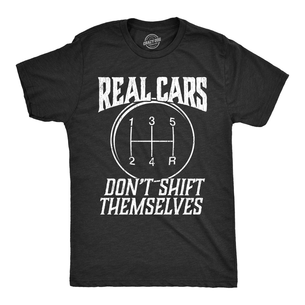 Mens Real Cars Don’t Shift Themselves T Shirt Funny Driving Tee