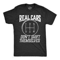 Mens Real Cars Don’t Shift Themselves T Shirt Funny Driving Tee