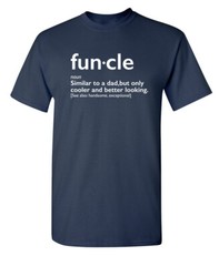 Funcle Better Looking Sarcastic Humor Graphic Super Soft Ring Spun Funny T Shirt