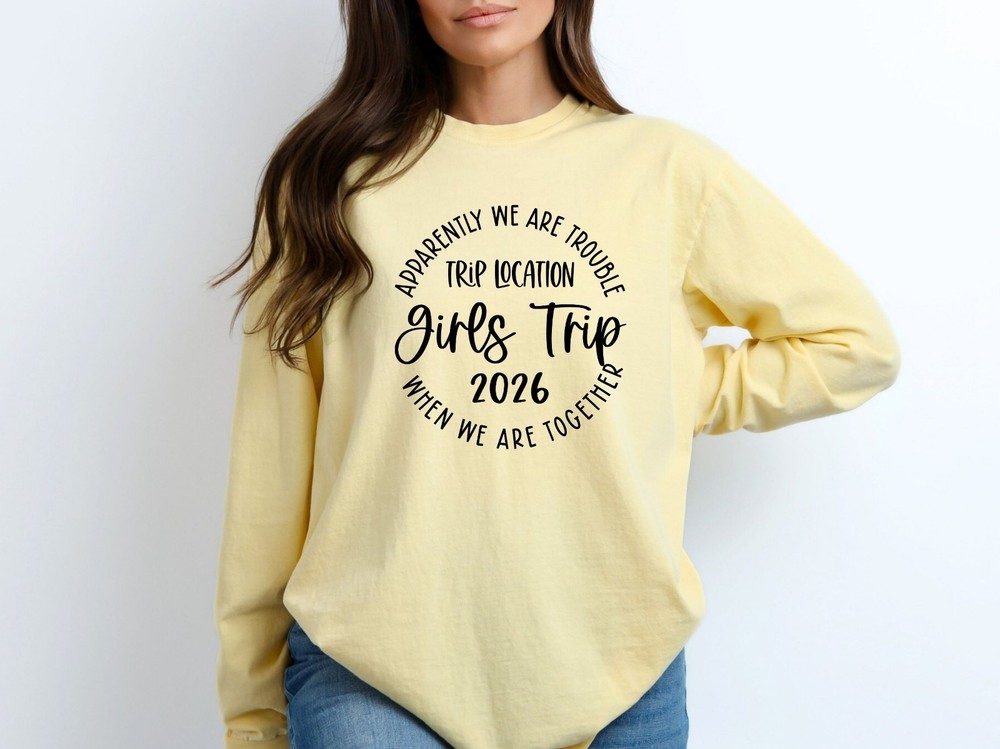 Apparently We Are Trouble When We Are Together Girls Trip 2026 Long Sleeve