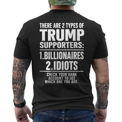 There Are Two Types Of Trump Supporters Billionaires And Idiots ON BACK T-Shirt