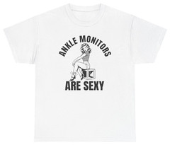 Ankle Monitors Are Sexy Funny Graphic Tee | Unethical Threads