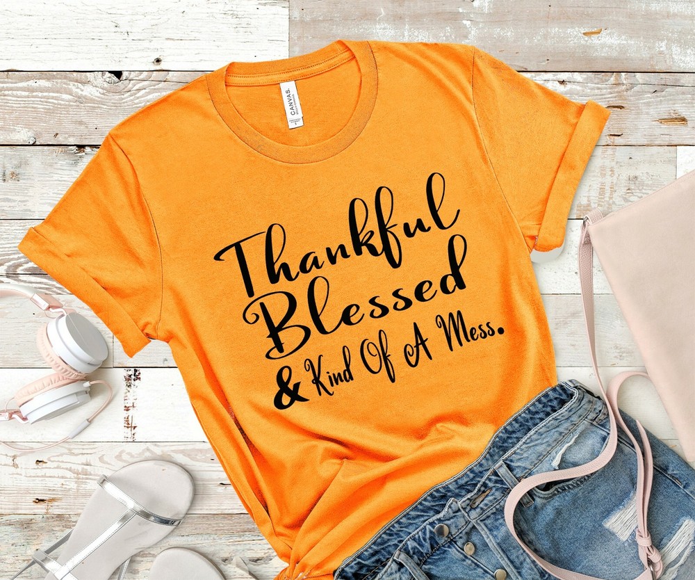 Thankful Blessed & Kind of a Mess T-Shirt Fall Shirt Thanksgiving Holiday Shirt