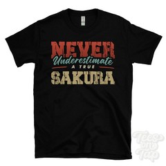 NEVER UNDERESTIMATE A TRUE SAKURA T-SHIRT – Wear Your Name Proudly
