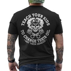 Teach Your Kids to Change Their Oil Not Their Gender Funny ON BACK T-Shirt