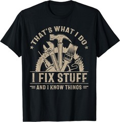 That’s What I Do I Fix Stuff And I Know Things Funny Unisex T-Shirt