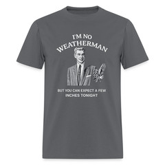 I’m No Weatherman T-Shirt – Funny Adult Humor Graphic Tee