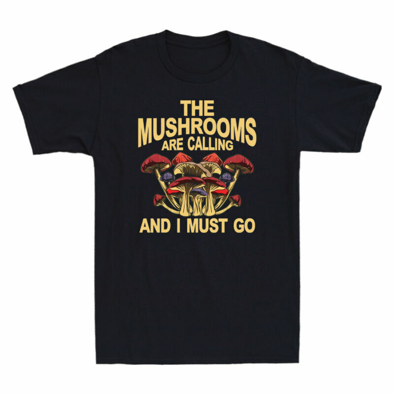 The Mushrooms Are Calling And I Must Go Funny Shroom Fungi Jokes Men’s T-Shirt