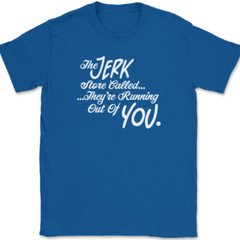 The Jerk Store Called Their Running Out of You T-Shirt Tee Funny TV Show Gift
