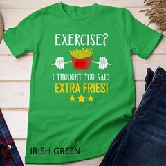 Exercise I Thought You Said Extra Fries Graphic Unisex T-shirt