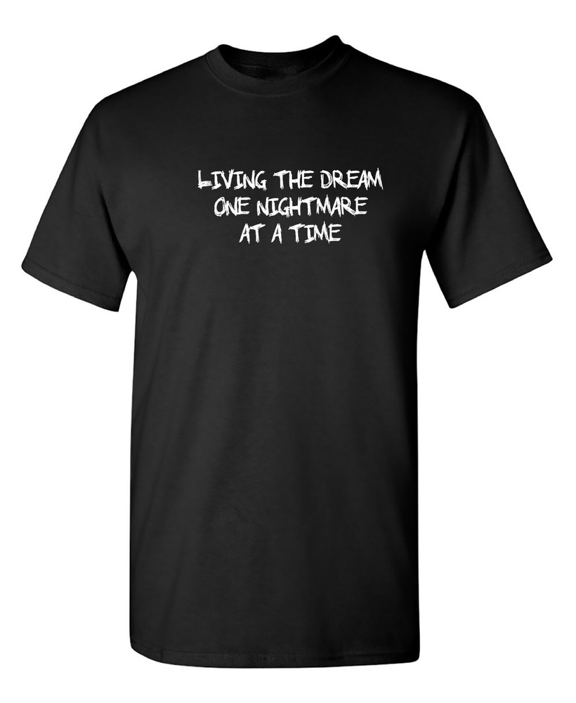 Living The Dream One Nightmare Sarcastic Humor Graphic Novelty Funny T Shirt