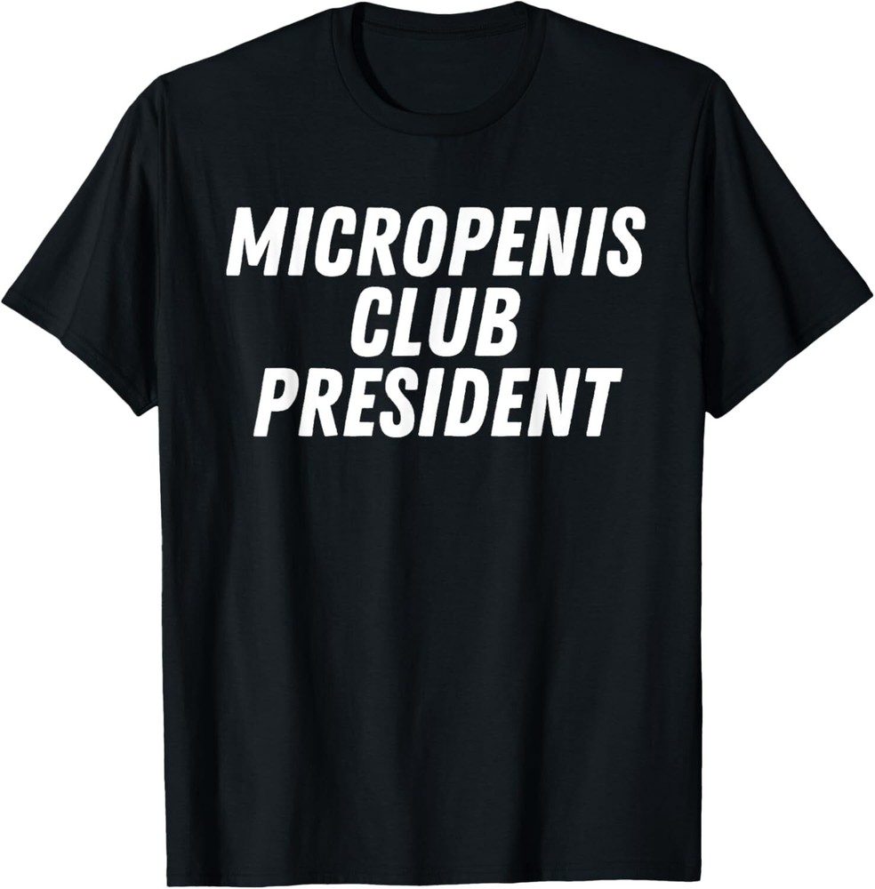 NEW Micropenis Club President Funny Humor Stupid Cringe T-Shirt – MADE IN USA√
