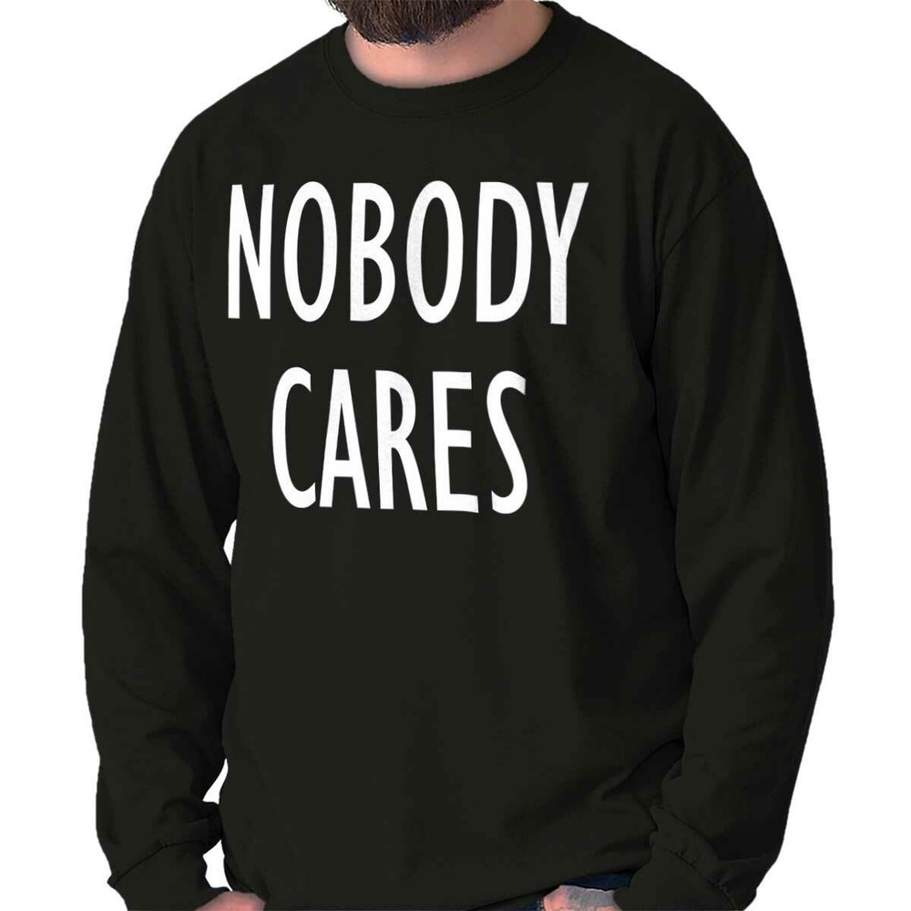 Nobody Cares Funny Sarcastic Attitude Gift Long Sleeve Tshirt Tee for Adults