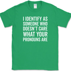 I IDENTIFY AS SOMEONE WHO T-Shirt Funny Anti Pronouns Humor USA Tee