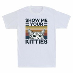 Cat Show Me Your Kitties Version 2 Funny Vintage Men’s T-Shirt Retro Cotton Tee