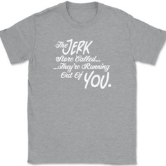 The Jerk Store Called Their Running Out of You T-Shirt Tee Funny TV Show Gift