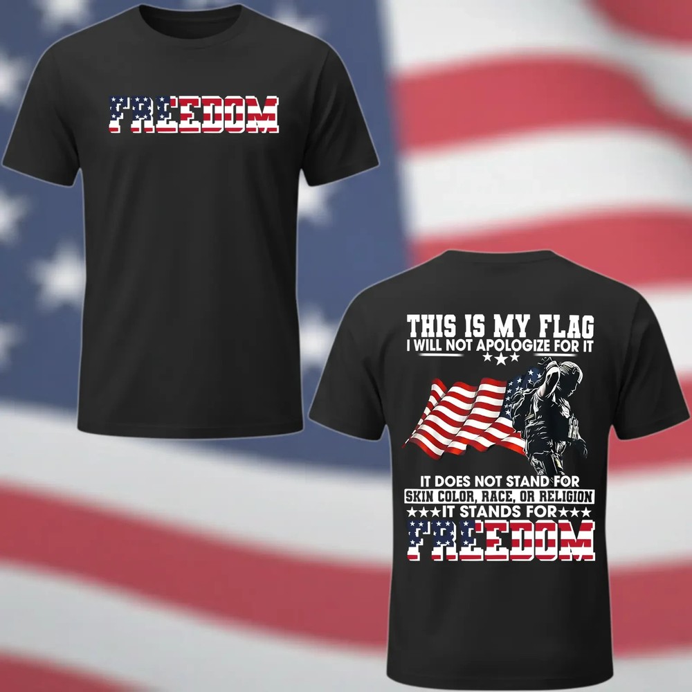Freedom Patriotic T-Shirt, This Is My Flag I Will Not Apologize Shirt