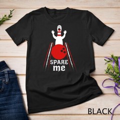 Spare Me – Funny Bowling T-Shirt For Bowlers and Bowling Fan Unisex T-shirt