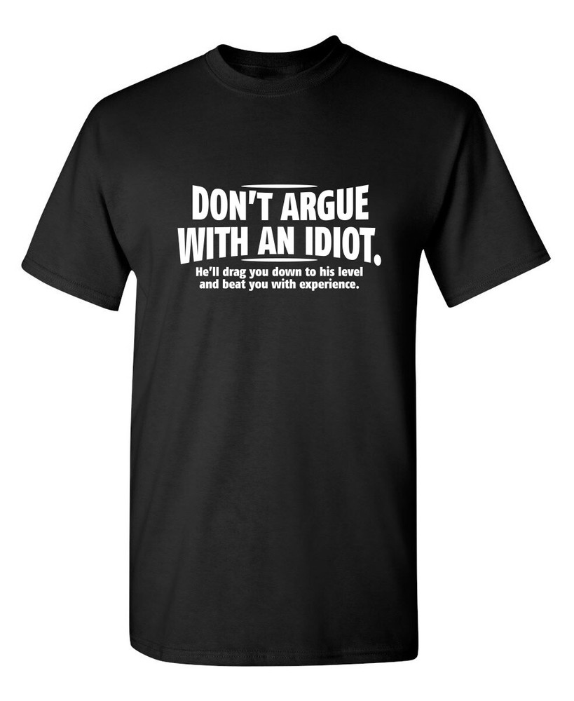 Don’t Argue With An Idiot Sarcastic Humor Graphic Novelty Funny T Shirt