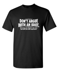 Don’t Argue With An Idiot Sarcastic Humor Graphic Novelty Funny T Shirt