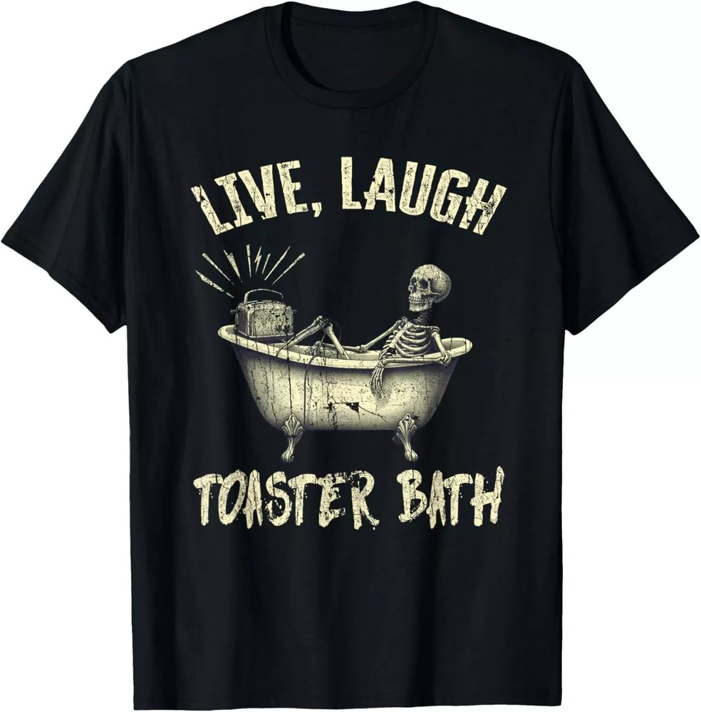 2025/Live Laugh Toaster Bath Skeleton Bathroom T-Shirt