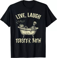 2025/Live Laugh Toaster Bath Skeleton Bathroom T-Shirt