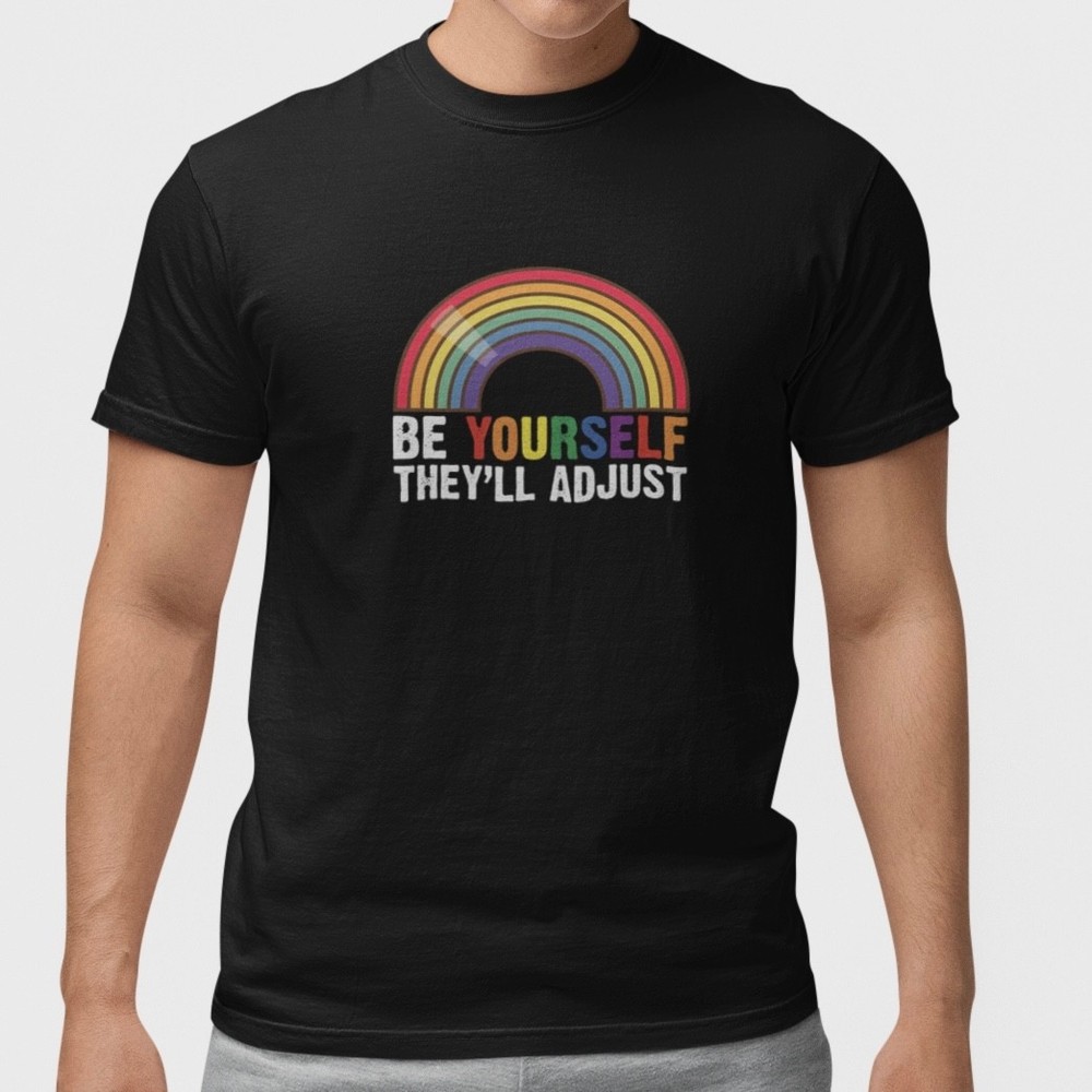 Be Yourself They’ll Adjust Rainbow Inspirational Shirt S-5XL Unisex Cotton