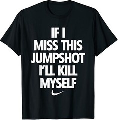 If I Miss This Jumpshot I’ll Kill Myself Unisex T-Shirt