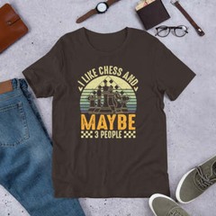 I Like Chess And Maybe 3 People Shirt