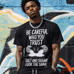 Be Careful Who You Trust T-Shirt | Salt and Sugar Graphic Tee