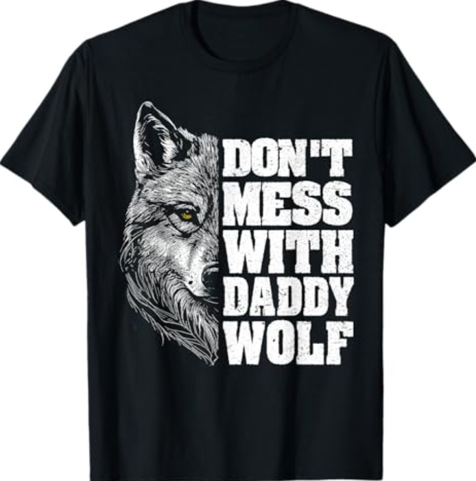 Don’t Mess with Daddy Wolf for Father’s Day Dad Wolf T-Shirt