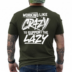 Working Like Crazy to Support The Lazy On Back T-Shirt