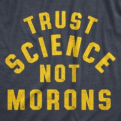 Mens Trust Science Not Morons T Shirt Funny Nerdy Graphic Tee