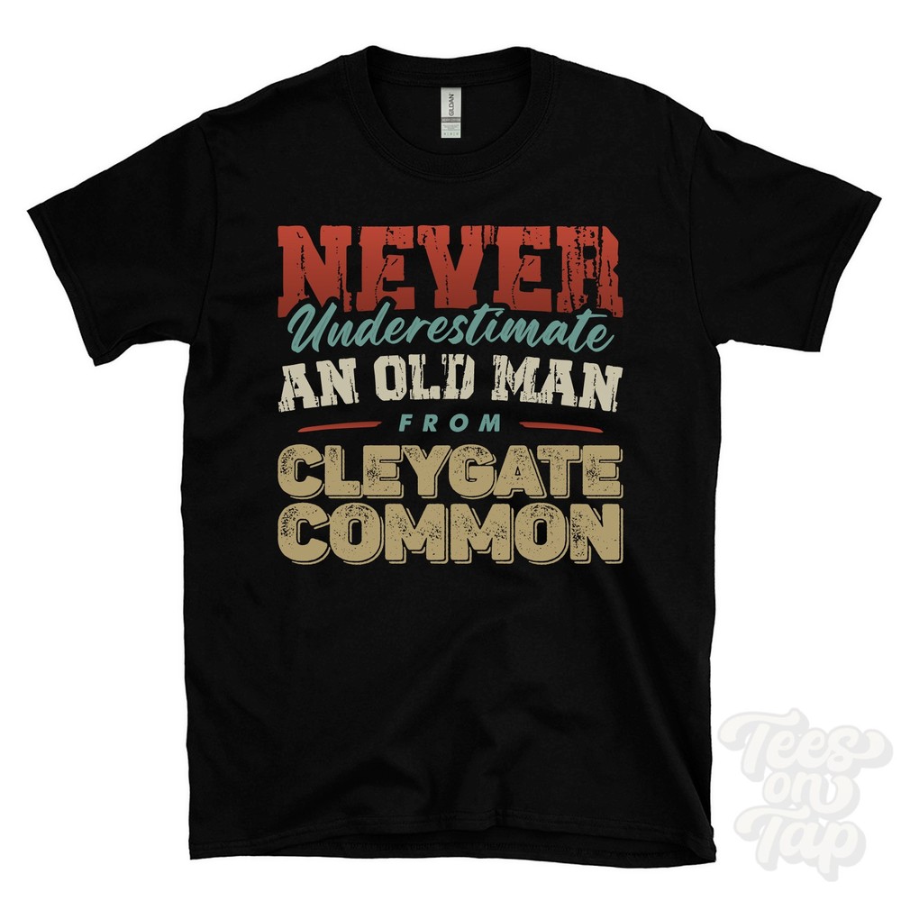NEVER UNDERESTIMATE AN OLD MAN FROM CLEYGATE COMMON T-SHIRT xmas gift normandy