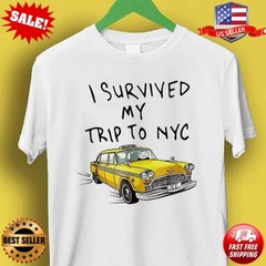 I Survived My Trip To NYC T Shirt New York City Yellow Taxi Meme T-Shirt S-3X
