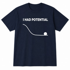 I Had Potential Funny Sarcastic Graphic T-Shirt