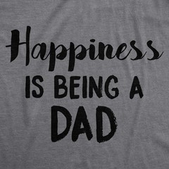 Mens Happiness Is Being a Dad Perfect Fathers Day Family Proud Parent T shirt