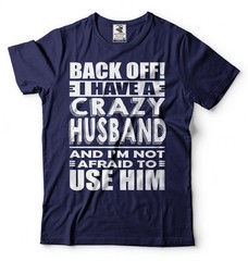 I Have A Crazy Husband Shirt Wife Shirts Funny Wife Shirt Wife Husband T-Shirt