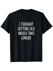 Men’S Funny “I Thought Getting Old Would Take Longer” T-Shirt Round Neck Tee √