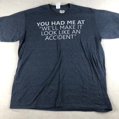 You Had Me At “We’ll Make it Look Like an Accident” Shirt XL Port and Company