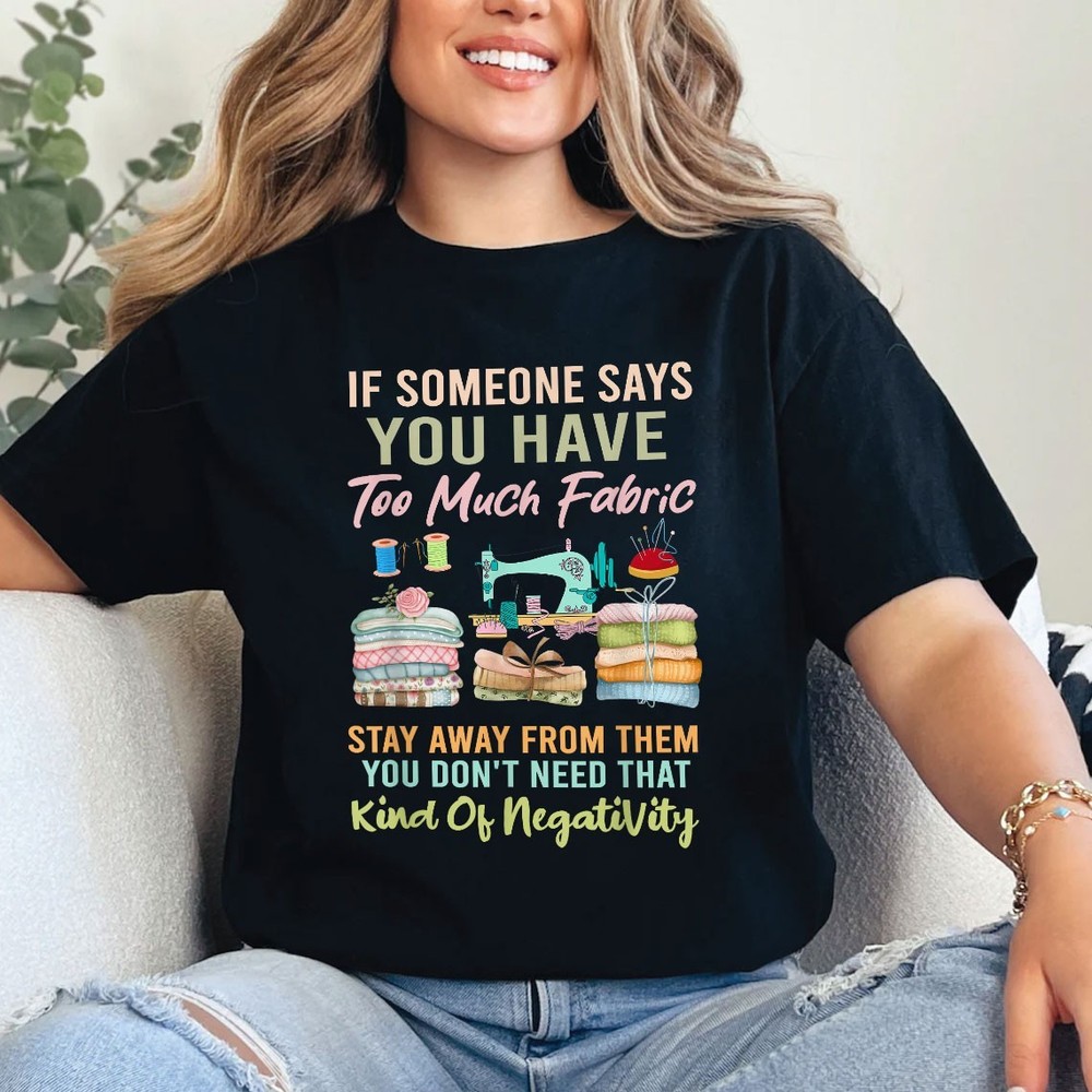 Too Much Fabric Funny Sewing T-Shirt Quilting Humor Shirt